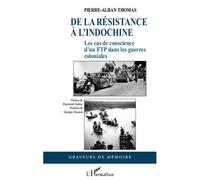 De la Résistance à l'Indochine Les cas de conscience d'un FTP dans les guerres coloniales - Pierre-Alban Thomas - L'harmattan - broché - Etude