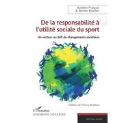 De la responsabilité à l'utilité sociale du sport Un secteur au défi de changements sociétaux - Aurélien François - L'harmattan - broché - Essai