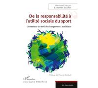 De la responsabilité à l'utilité sociale du sport Un secteur au défi de changements sociétaux - Aurélien François - L'harmattan - broché - Essai