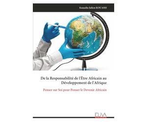 De la Responsabilité de l'Être Africain au Développement de l'Afrique: Penser sur Soi pour Penser le Devenir Africain