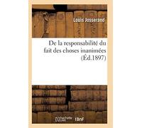 Josserand L. – De la responsabilité du fait des choses inanimées – Hachette Livre