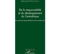 De la responsabilité et du développement du Centrafrique Pour plus de responsabilisation des centrafricains - Julien Junior Kovockoua - L'harmattan - broché - Etude