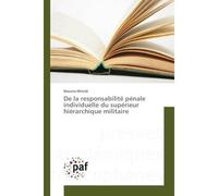 De la responsabilite penale individuelle du superieur hierarchique militaire - Maurice Mirindi - Universitaires Europeennes - broché - Essai