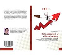 De la ressource à la richesse humaine: En quoi placer l'Humain au cœur du management des Ressources Humaines est un levier de performance pour l'entreprise?