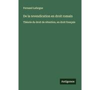 De la revendication en droit romain: Théorie du droit de rétention, en droit français