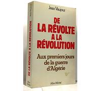 De la révolte à la révolution: Aux premiers jours de la guerre d'Algérie