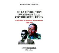 De la révolution rwandaise à la contre-révolution Contraintes structurelles et gouvernance 1950-2003 - Albert-Enéas Gakusi - L'harmattan - broché - Etude