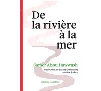 De la rivière à la mer Edition bilingue français-arabe - Samer Abou Hawwash - Lanskine - broché - Poésie