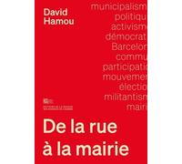 De La Rue À La Mairie - Une Sociologie Du Municipalisme