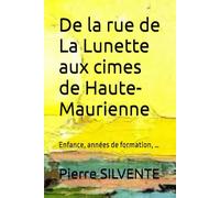 De la rue de La Lunette aux cimes de Haute-Maurienne: Enfance, années de formation, …