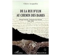 De La Rue D'ulm Au Chemin Des Dames - Histoire D'un Fils, Trajectoire D'un Homme (1902-1918)