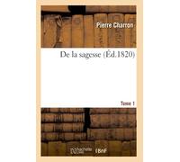 De la sagesse. Tome 1