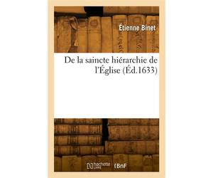 De la saincte hiérarchie de l'Église - Etienne Binet - Hachette Bnf - broché - Livre
