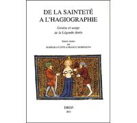 De La Saintete A L'hagiographie - Genese Et Usage De La Legende Doree