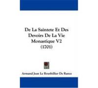 de La Saintete Et Des Devoirs de La Vie Monastique V2 (1701) Rance, Armand Jean Le Bouthillier De (Auteur)