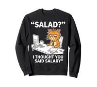 De la Salade ? Je pensais Que tu avais Dit « salaire » Un Dicton drôle de Chat Sweatshirt