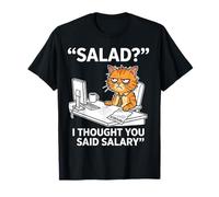De la Salade ? Je pensais Que tu avais Dit « salaire » Un Dicton drôle de Chat T-Shirt
