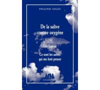 De la salive comme oxygène suivi de Léa Lapraz: SUIVI DE CE SONT LES AUTRES QUI ME FONT PENSER