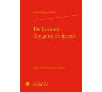 De la santé des gens de lettres - Samuel Auguste André David Tissot - Classiques Garnier - relié - Roman