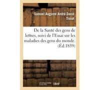 De la Santé des gens de lettres, suivi de l'Essai sur les maladies des gens du monde