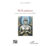 Antoine Marcel – De la sapience: Ou sagesse transcendante, coeur du bouddhisme – Broché
