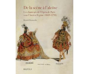 De la scène à l’alcôve: Les chanteurs de l’Opéra de Paris sous l’Ancien Régime (1669-1791)