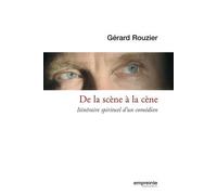 De la scène à la cène Itinéraire spirituel d'un comédien - Gerard Rouzier - Empreinte Temps Present - broché - Récit