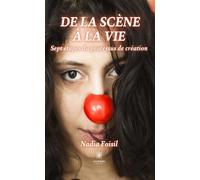 De la scène à la vie Sept étapes du processus de création - Nadia Foisil - Le Lys Bleu - broché - Essai
