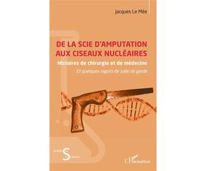 De la scie d’amputation aux ciseaux nu ires Histoires de chirurgie et de médecine et quelques ragots de salle de garde - Jacques Le Mée - L'harmattan - broché - Etude