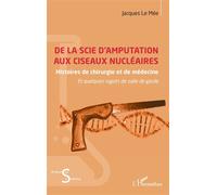 De la scie d’amputation aux ciseaux nu ires Histoires de chirurgie et de médecine et quelques ragots de salle de garde - Jacques Le Mée - L'harmattan - broché - Etude