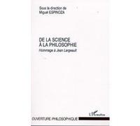 De la science à la philosophie Hommage à Jean Largeault - Miguel Espinoza - L'harmattan - broché - Essai