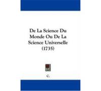 de La Science Du Monde Ou de La Science Universelle (1735) C. (Auteur)