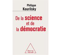 De la science et de la démocratie L'Alliance du cœur et de la raison - Philippe Kourilsky - Odile Jacob - broché - Essai