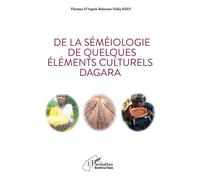 De la séméiologie de quelques éléments culturels Dagara - Thomas d'Aquin Nifaa Hien - L'harmattan - broché - Essai