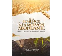 DE LA SEMENCE A LA MOISSON ABONDANTE: CE QUE LA PARABOLE DU SEMEUR NOUS ENSEIGNE