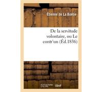 De la servitude volontaire, ou Le contr'un (Éd.1836) Edition 1836 - Étienne de La Boétie - Hachette Bnf - broché - Livre