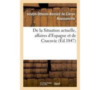 De la Situation actuelle, affaires d'Espagne et de Cracovie - Joseph-Othenin-Bernard de Cléron Haussonville - Hachette Bnf - broché - Livre