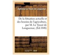De La Situation Actuelle Et Des Besoins De L'agriculture, Par M. Le Touzé De Longuemar,