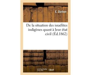 De la situation des israélites indigènes quant à leur état civil - E. Darbon - Hachette Bnf - broché - Livre
