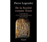 De la Société comme Texte Linéaments d'une anthropologie dogmatique - Pierre Legendre - Fayard - broché - Essai