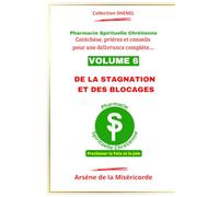 DE LA STAGNATION ET DES BLOCAGES: Catéchèse, prière et conseils pour une délivrance complète