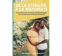 De la stérilité... à la Maternité: Astuces pour soutenir et encourager les couples en attente d'enfant