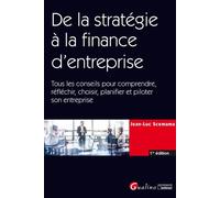 De la stratégie à la finance d'entreprise Tous les conseils pour comprendre, réfléchir, choisir, planifier et piloter son entreprise - Jean-Luc Scemama - Gualino Eds - broché - Guide