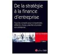De La Stratégie À La Finance D'entreprise - Tous Les Conseils Pour Comprendre, Réfléchir, Choisir, Planifier Et Piloter Son Entreprise