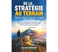DE LA STRATÉGIE AU TERRAIN: Déployer, aligner et exécuter la stratégie jusqu'au Terrain: Hoshin Kanri, Balanced Scorecard, OKR, X-Matrix et management ... pour transformer la vision en résultats
