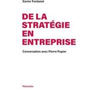 De la stratégie en entreprise Xavier Fontanet (Auteur), Pierre Pupier (Auteur)