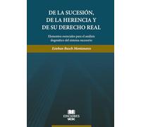 De la sucesión, de la herencia y de su derecho real: Elementos esenciales para el análisis dogmático del sistema sucesorio