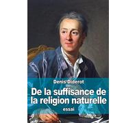 De la suffisance de la religion naturelle: Suivi de : Principes philosophiques sur la matière et le mouvement