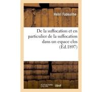 De la suffocation et en particulier de la suffocation dans un espace clos - Fadeuilhe - Hachette Bnf - broché - Livre