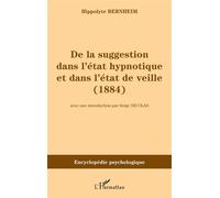 De la suggestion dans l'état hypnotique et dans l'état de vieille (1884) - Hippolyte Bernheim - L'harmattan - broché - Etude